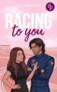 Cover-Bild zum Titel 'Racing to You | Eine spicy Enemies to Lovers Sports Romance voller verbotener Gefühle' von 'Bettina Kiraly'