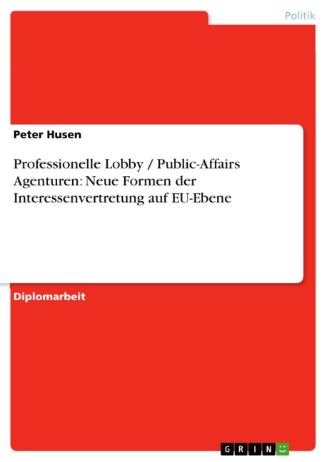 Professionelle Lobby / Public-Affairs Agenturen: Neue Formen der Interessenvertretung auf EU-Ebene - Peter Husen