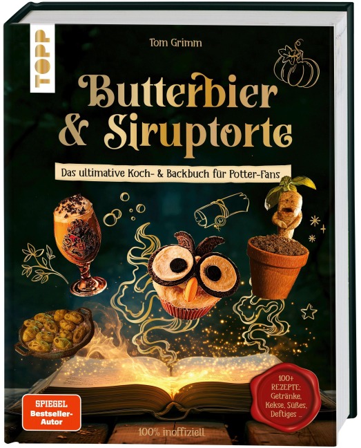 Butterbier & Siruptorte. Das ultimative Koch- und Backbuch für Potter-Fans - Tom Grimm