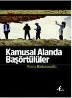 Kamusal Alanda Basörtülüler - Fatma Barbarosoglu
