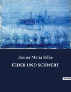 Cover-Bild zum Titel 'FEDER UND SCHWERT' von 'Rainer Maria Rilke'