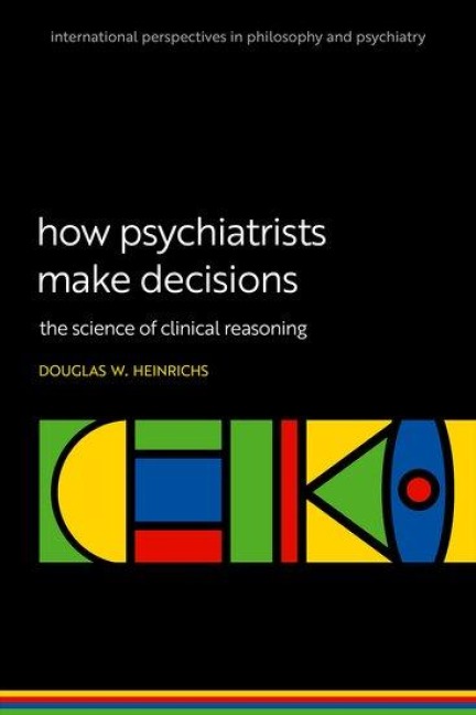 How Psychiatrists Make Decisions - Douglas W Heinrichs