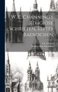 Cover-Bild zum Titel 'W. E. Channing's Religiöse Schriften, Elftes Baendchen' von 'William Ellery Channing, F A Schulze'