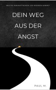 Dein Weg aus der Angst - Paul M.