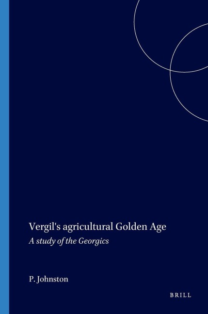 Vergil's Agricultural Golden Age - P a Johnston