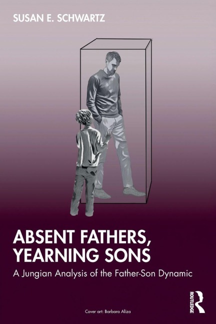Absent Fathers, Yearning Sons - Susan E. Schwartz