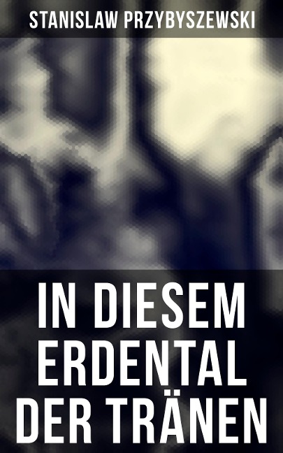 In diesem Erdental der Tränen - Stanislaw Przybyszewski