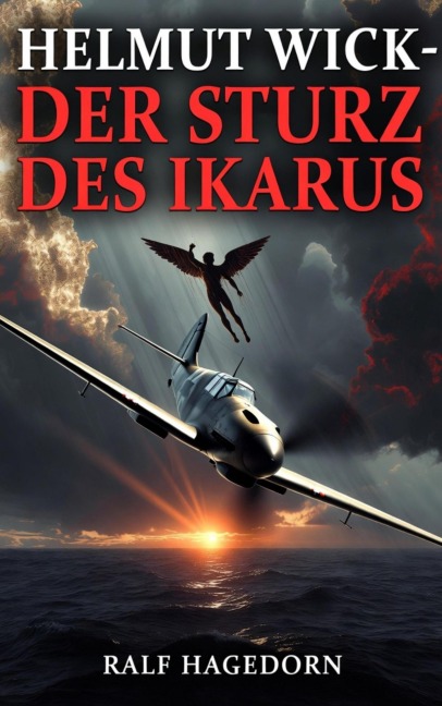 Helmut Wick -Der Sturz des Ikarus - Ralf Hagedorn