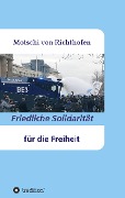 Cover-Bild zum Titel 'Friedliche Solidarität für die Freiheit' von 'Motschi Von Richthofen'