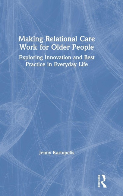 Making Relational Care Work for Older People - Jenny Kartupelis