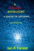 A Murder Announced - A Special UK Pandemic - Ian R Forrest