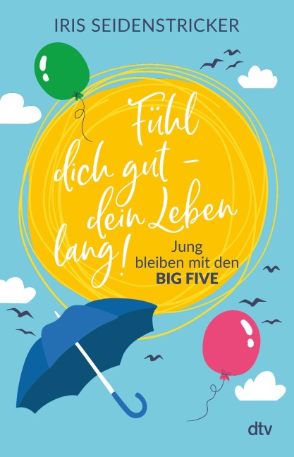 Fühl dich gut - dein Leben lang! - Iris Seidenstricker