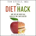 The Diet Hack Lib/E: Why 95% of Diets Fail and How You Can Succeed - Tim Steele