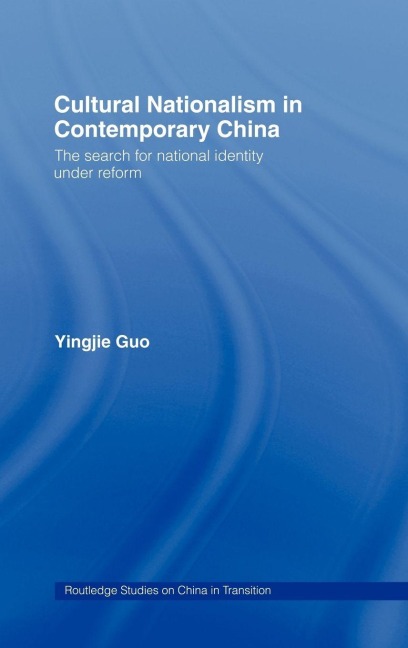Cultural Nationalism in Contemporary China - Yingjie Guo