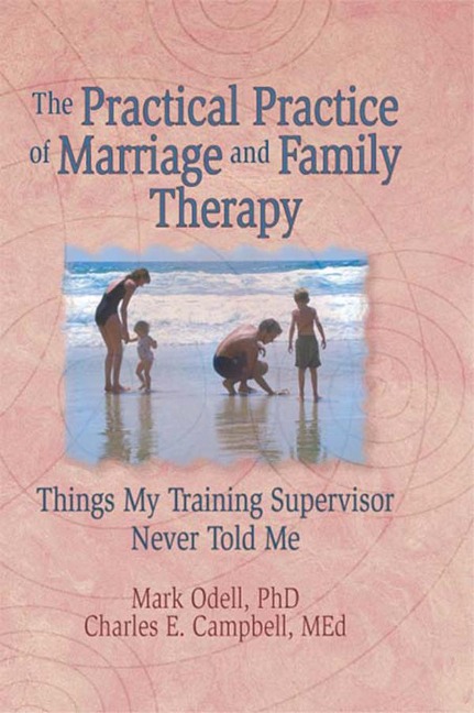 The Practical Practice of Marriage and Family Therapy - Terry S Trepper, Charles E Campbell, Lorna L Hecker, Mark O'Dell