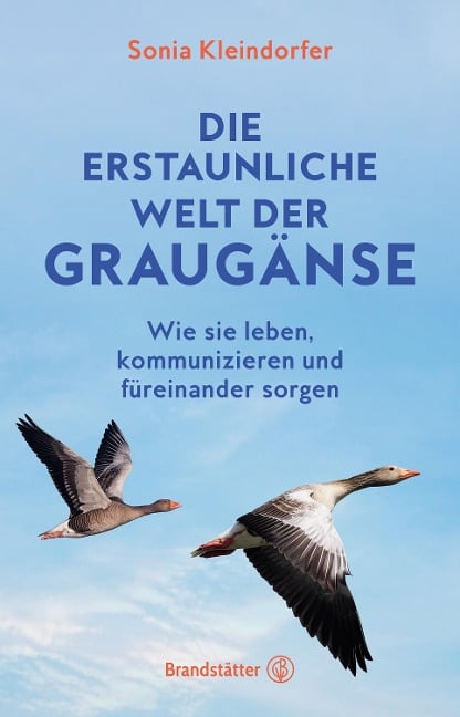 Die erstaunliche Welt der Graugänse - Sonia Kleindorfer