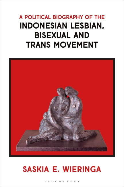 A Political Biography of the Indonesian Lesbian, Bisexual and Trans Movement - Saskia Wieringa