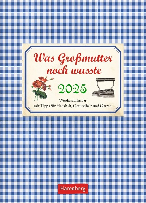 Was Großmutter noch wusste Wochenkalender 2025 - mit Tipps für Haushalt, Gesundheit und Garten - Jochen Reinecke