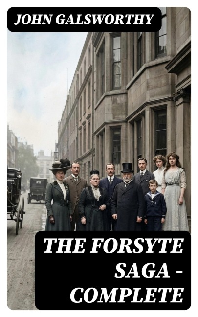 The Forsyte Saga - Complete - John Galsworthy