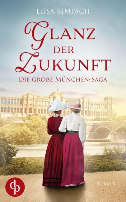 Glanz der Zukunft | Die große historische Familiensaga über Liebe, Verrat und den Mut zum Neubeginn - Elisa Rimpach