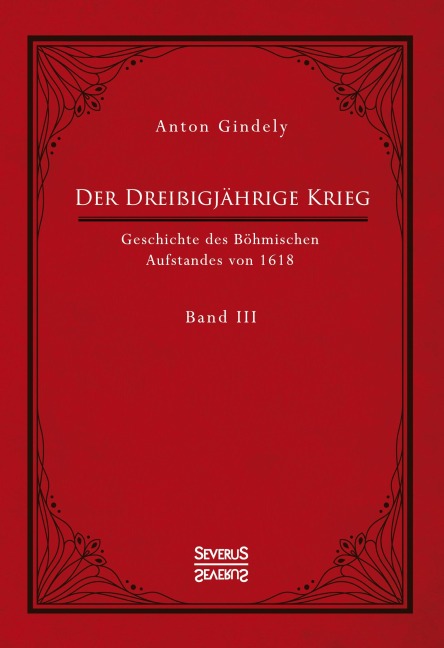 Der Dreißigjährige Krieg. Geschichte des Böhmischen Aufstandes von 1618. Band 3 - Anton Gindely
