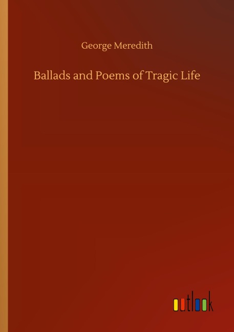 Ballads and Poems of Tragic Life - George Meredith