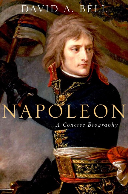 Napoleon: A Concise Biography - David A. Bell