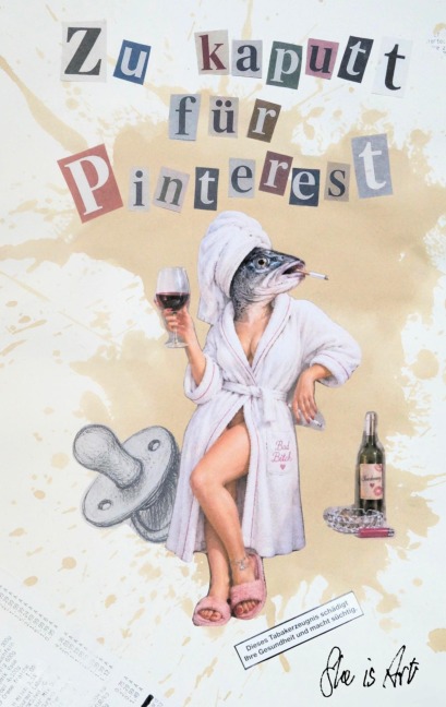 Zu kaputt für Pinterest - She is Art