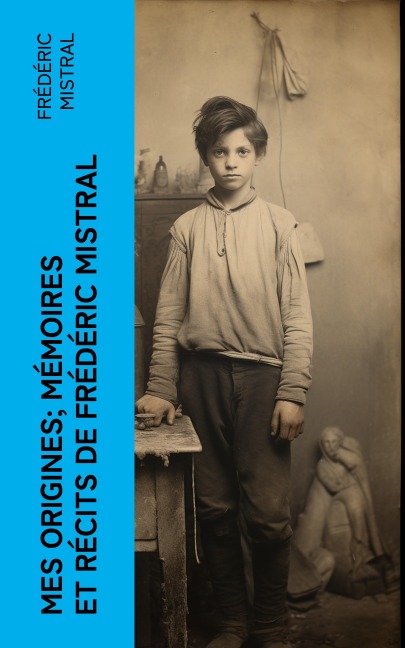 Mes Origines; Mémoires et Récits de Frédéric Mistral - Frédéric Mistral