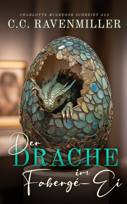 Der Drache im Fabergé-Ei - C. C. Ravenmiller, Charlotte McGregor