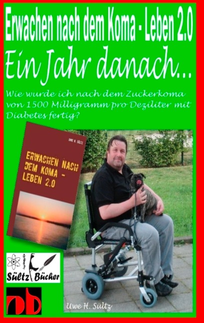 Erwachen nach dem Koma - Leben 2.0 - Ein Jahr später ... - Uwe H. Sültz