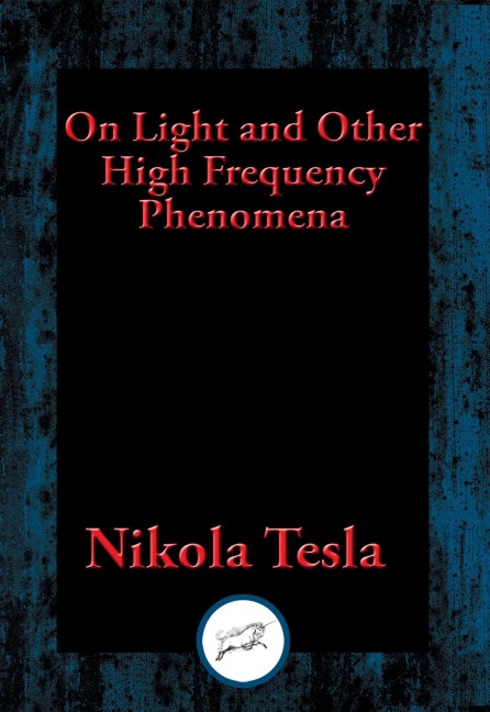 On Light and Other High Frequency Phenomena - Nikola Tesla