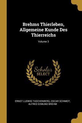 Brehms Thierleben, Allgemeine Kunde Des Thierreichs; Volume 3 - Ernst Ludwig Taschenberg, Oscar Schmidt, Alfred Edmund Brehm