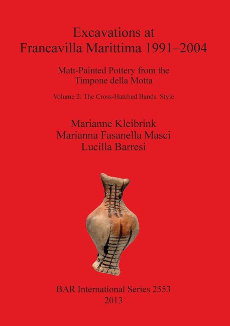Excavations at Francavilla Marittima 1991-2004 - Marianne Kleibrink, Marianna Fasanella Masci, Lucilla Barresi
