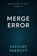 Cover-Bild zum Titel 'Merge Error (Resonant Flash Saga, #6)' von 'Gregory Parrott'