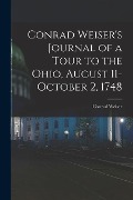 Conrad Weiser's Journal of a Tour to the Ohio, August 11-October 2, 1748 - Conrad Weiser