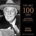 The Last 100 Days Lib/E: FDR at War and at Peace - David B. Woolner