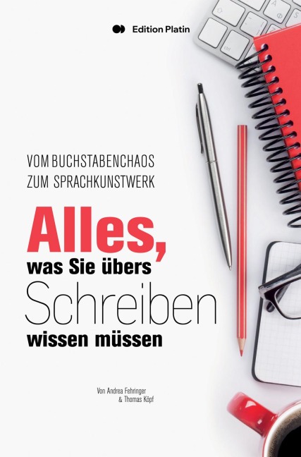 Alles, was Sie übers Schreiben wissen müssen - Andrea Fehringer, Thomas Köpf