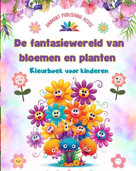 De fantasiewereld van bloemen en planten - Kleurboek voor kinderen - De schattigste wezens van de natuur - Animart Publishing House