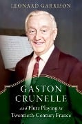 Cover-Bild zum Titel 'Gaston Crunelle and Flute Playing in Twentieth-Century France' von 'Leonard Garrison'