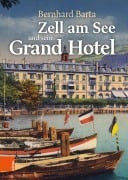 Cover-Bild zum Titel 'Zell am See und sein Grand Hotel' von 'Bernhard Barta'