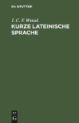 Kurze lateinische Sprache - J. C. F. Wetzel