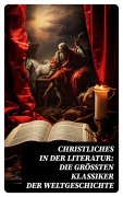 Cover-Bild zum Titel 'Christliches in der Literatur: Die größten Klassiker der Weltgeschichte' von 'Fjodor M. Dostojewski, Wilhelmine Von Hillern, Aurelius Augustinus, Ignatius von Loyola, Dante Alighieri'