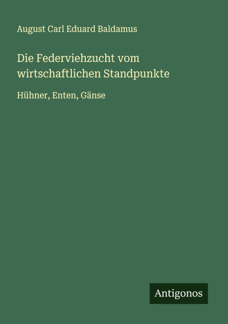 Die Federviehzucht vom wirtschaftlichen Standpunkte - August Carl Eduard Baldamus