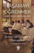 Yasamayi Ögrenmek Siperdeki Bayraklar - Anton Semyonovich Makarenko