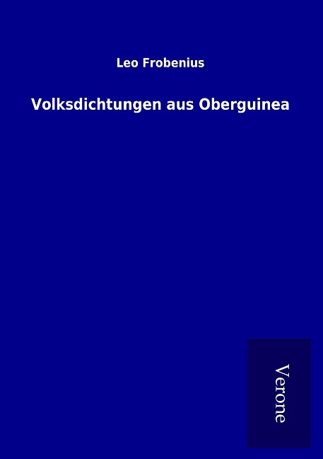 Volksdichtungen aus Oberguinea - Leo Frobenius