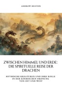 Cover-Bild zum Titel 'Zwischen Himmel und Erde: Die spirituelle Reise der Drachen' von 'Andrew Huston'
