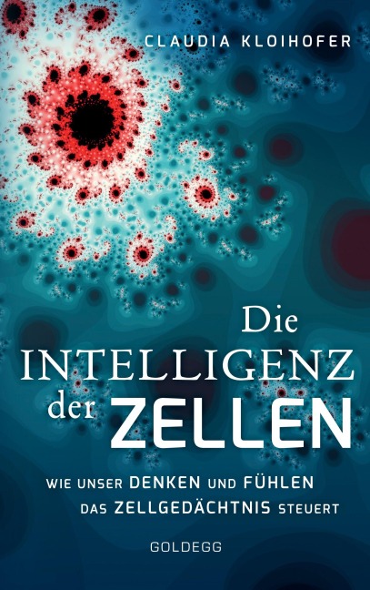 Die Intelligenz der Zellen - Claudia Kloihofer