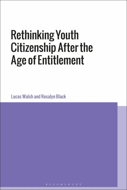 Rethinking Youth Citizenship After the Age of Entitlement - Lucas Walsh, Rosalyn Black