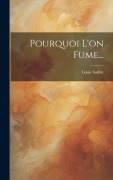 Cover-Bild zum Titel 'Pourquoi L'on Fume...' von 'Louis Audiat'